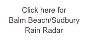 Click here for Balm Beach/Sudbury Rain Radar